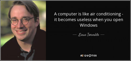 quote a computer is like air conditioning it becomes useless when you open windows linus torvalds 75