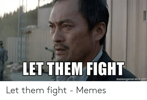 let them fight memegenerator net let them fight memes 53790592.
