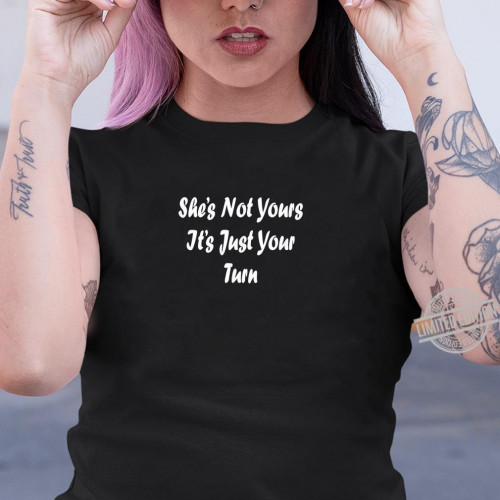 Mens MGTOW Shes Not Yours Its Just Your Turn Shirt