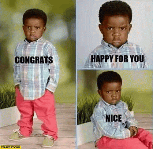 angry congrats happy for you